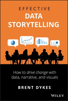 Effective Data Storytelling: How to Drive Change with Data, Narrative and Visuals book