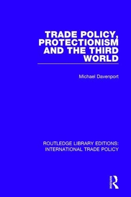 Trade Policy, Protectionism and the Third World by Michael Davenport