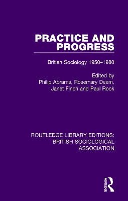 Practice and Progress: British Sociology 1950-1980 by Philip Abrams