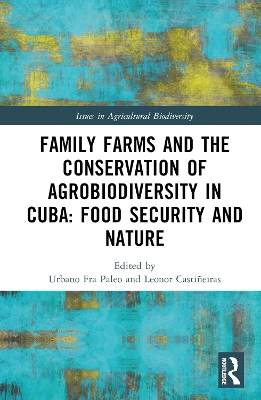 Family Farms, Food Sovereignty and the Conservation of Agrobiodiversity in Cuba book