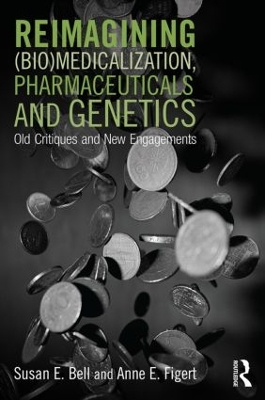 Reimagining (Bio)Medicalization, Pharmaceuticals and Genetics by Susan Bell