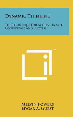 Dynamic Thinking: The Technique For Achieving Self-Confidence And Success book