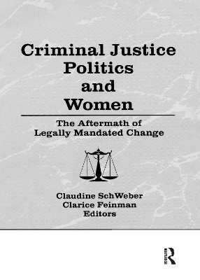 Criminal Justice Politics and Women: The Aftermath of Legally Mandated Change by Claudine Schweber