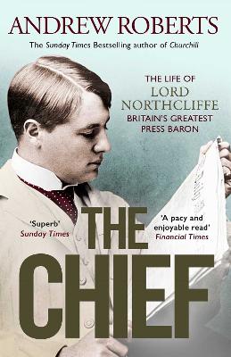 The Chief: The Life of Lord Northcliffe Britain's Greatest Press Baron book