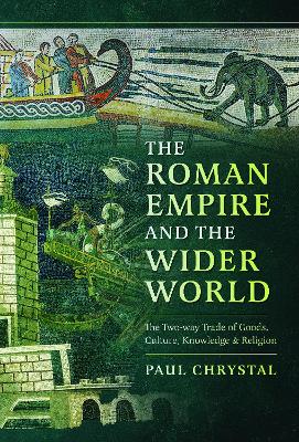 The Roman Empire and the Wider World: The Two-way Trade of Goods, Culture, Knowledge and Religion book