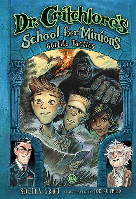 Dr. Critchlore's School for Minions: Bk 2 Gorilla Tactics by Sheila Grau