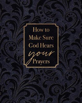 How to Make Sure God Hears Your Prayers book