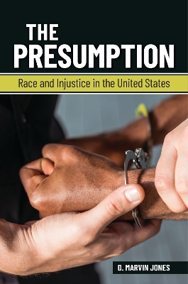 The Presumption: Race and Injustice in the United States by D. Marvin Jones