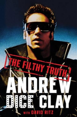The Filthy Truth by Andrew Dice Clay