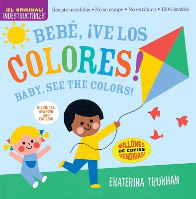 Indestructibles: Bebé, ¡ve los colores! / Baby, See the Colors! (Bilingual edition): Chew Proof · Rip Proof · Nontoxic · 100% Washable (Book for Babies, Newborn Books, Safe to Chew) book