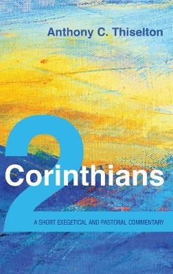 2 Corinthians: A Short Exegetical and Pastoral Commentary book