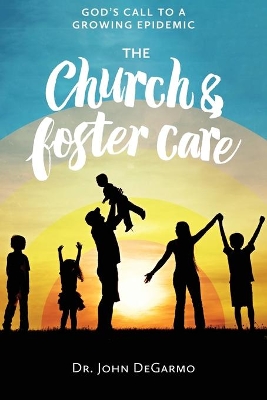 The Church & Foster Care: God’S Call to a Growing Epidemic book