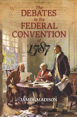 Debates In The Federal Convention Of 1787 book