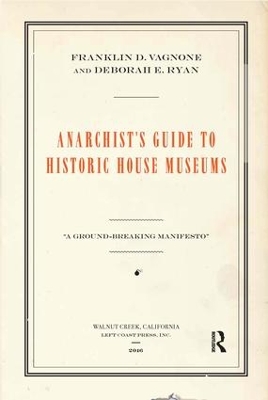 Anarchist's Guide to Historic House Museums by Franklin D Vagnone