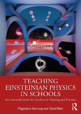 Teaching Einsteinian Physics in Schools: An Essential Guide for Teachers in Training and Practice by Magdalena Kersting