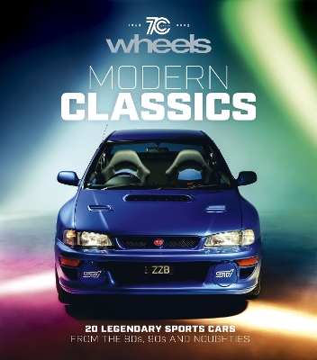 Wheels: Modern Classics: 20 Legendary Sports Cars from the 80s, 90s and Noughties book