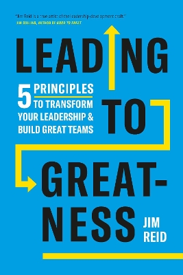 Leading to Greatness: 5 Principles to Transform your Leadership and Build Great Teams book