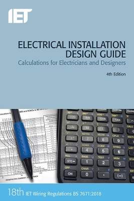 Electrical Installation Design Guide: Calculations for Electricians and Designers by The Institution of Engineering and Technology