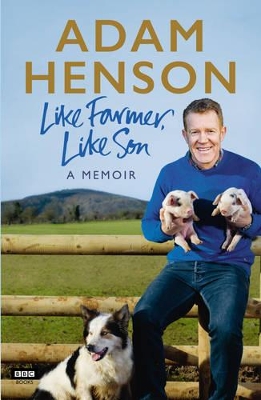 Like Farmer, Like Son by Adam Henson