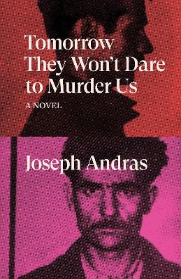 Tomorrow They Won't Dare to Murder Us: A Novel book