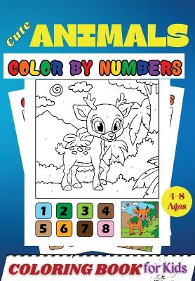 Cute Animals COLOR BY NUMBERS Coloring Book for Kids Ages 4-8: Activity and Coloring Book for Kids and Toddlers ( Color by Number Book ) book