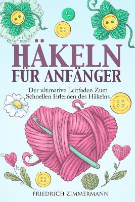 Häkeln Für Anfänger: Der ultimative Leitfaden zum schnellen Erlernen des Häkelns book