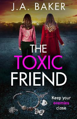 The Toxic Friend: A brilliant psychological thriller from J.A. Baker book