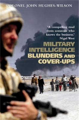 Military Intelligence Blunders and Cover-Ups by John Hughes-Wilson