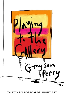 Playing to the Gallery Postcards by Grayson Perry