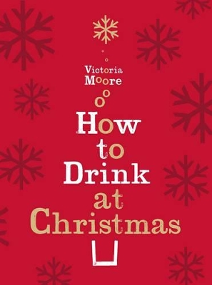 How to Drink at Christmas by Victoria Moore