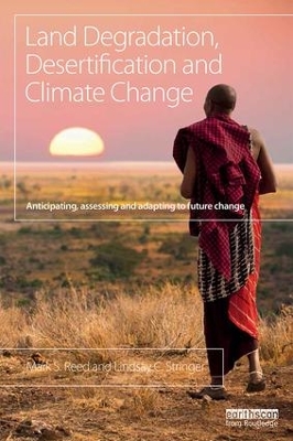 Land Degradation, Desertification and Climate Change by Mark S. Reed