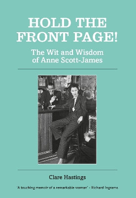 Hold the Front Page!: The Wit and Wisdom of Anne Scott-James book