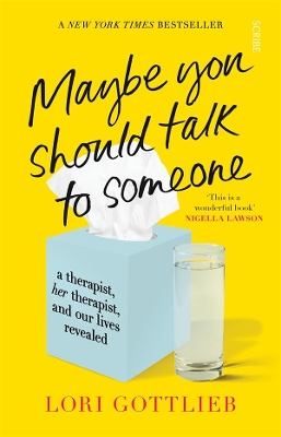 Maybe You Should Talk to Someone: a therapist, her therapist, and our lives revealed by Lori Gottlieb