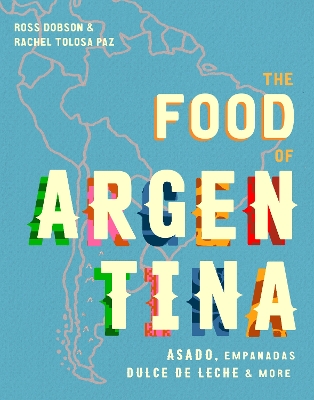 The Food of Argentina: Asado, empanadas, dulce de leche and more book