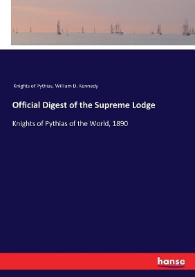 Official Digest of the Supreme Lodge: Knights of Pythias of the World, 1890 book