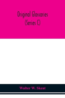 Original glossaries (Series C) by Walter W Skeat
