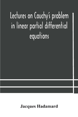 Lectures on Cauchy's problem in linear partial differential equations by Jacques Hadamard
