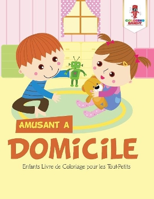 Amusant a Domicile: Enfants Livre de Coloriage pour les Tout-Petits book