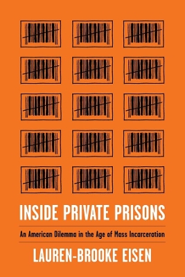 Inside Private Prisons: An American Dilemma in the Age of Mass Incarceration book