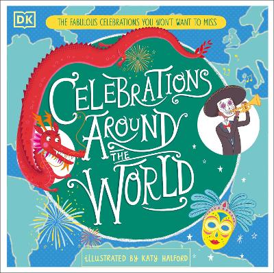 Celebrations Around the World: The Fabulous Celebrations you Won't Want to Miss by Katy Halford