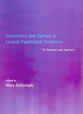 Semantics and Syntax in Lexical Functional Grammar book