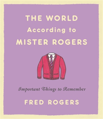 The World According to Mister Rogers (Reissue): Important Things to Remember book