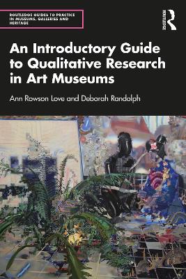 An Introductory Guide to Qualitative Research in Art Museums by Ann Rowson Love