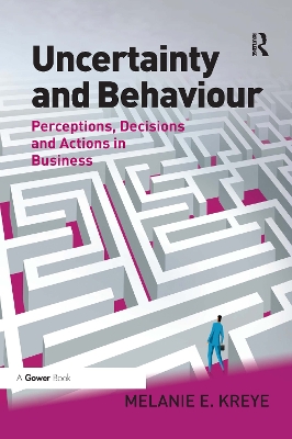 Uncertainty and Behaviour: Perceptions, Decisions and Actions in Business book