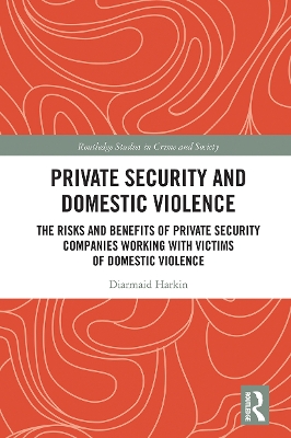 Private Security and Domestic Violence: The Risks and Benefits of Private Security Companies Working With Victims of Domestic Violence book