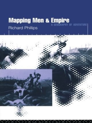 Mapping Men and Empire by Richard Phillips