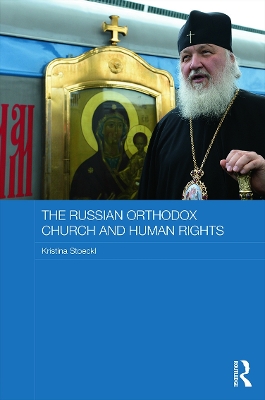 Russian Orthodox Church and Human Rights by Kristina Stoeckl