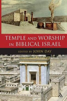 Temple and Worship in Biblical Israel by John Day