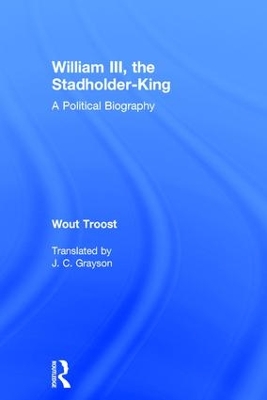 William III, the Stadholder-King: A Political Biography book