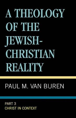 A Theology of the Jewish-Christian Reality by Paul M. Van Buren
